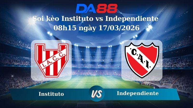 DA88 Nhận định soi kèo Instituto vs Independiente 08h15 ngày 17/03/2026 – VĐQG Argentina