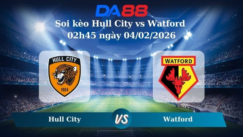 DA88 Nhận định soi kèo Hull City vs Watford 02h45 ngày 04/02/2026 – Hạng nhất Anh