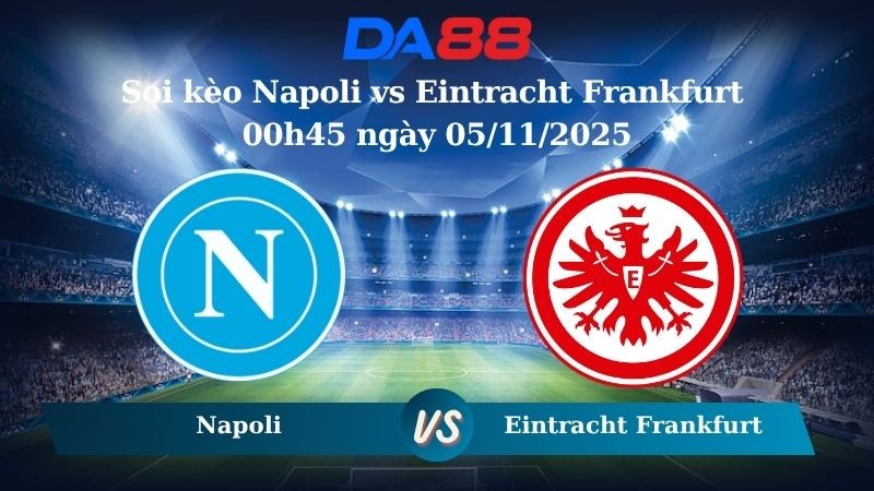 DA88 Nhận định soi kèo Napoli vs Eintracht Frankfurt 00h45 ngày 05/11/2025 – Champions League