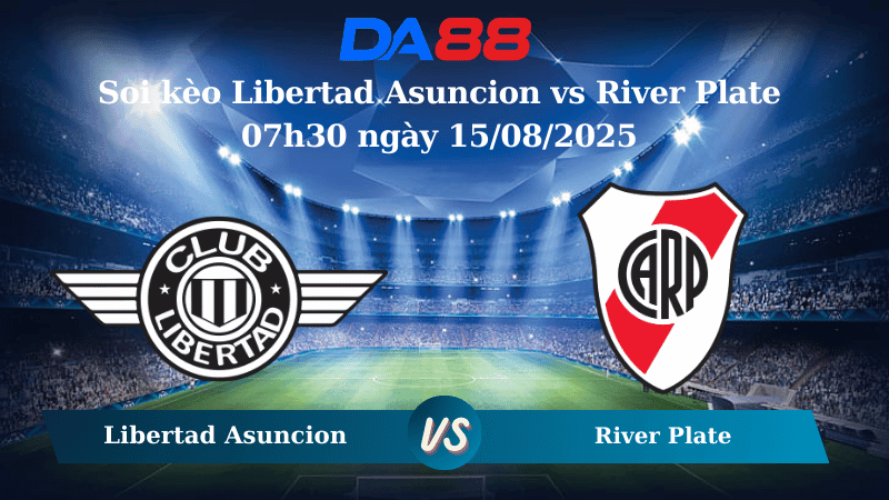 DA88 Nhận định soi kèo Libertad Asuncion vs River Plate 07h30 ngày 15/08/2025 - Copa Libertadores