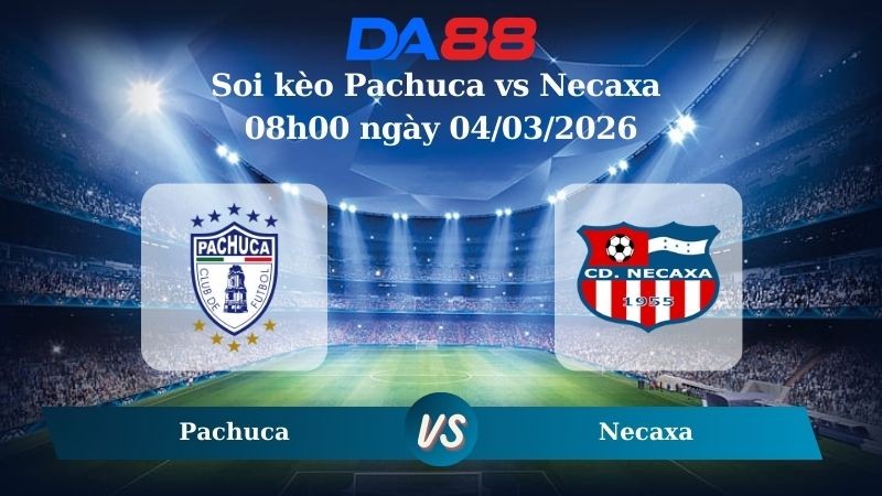 DA88 Nhận định soi kèo Pachuca vs Necaxa 08h00 ngày 04/03/2026 – VĐQG Mexico