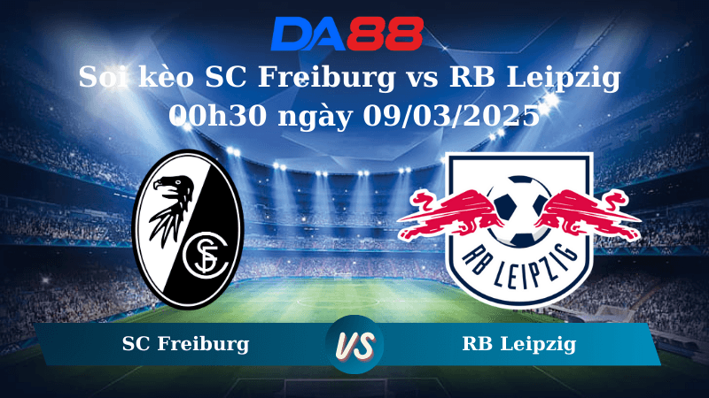 DA88 Nhận định soi kèo SC Freiburg vs RB Leipzig 00h30 ngày 09/03/2025 – Bundesliga
