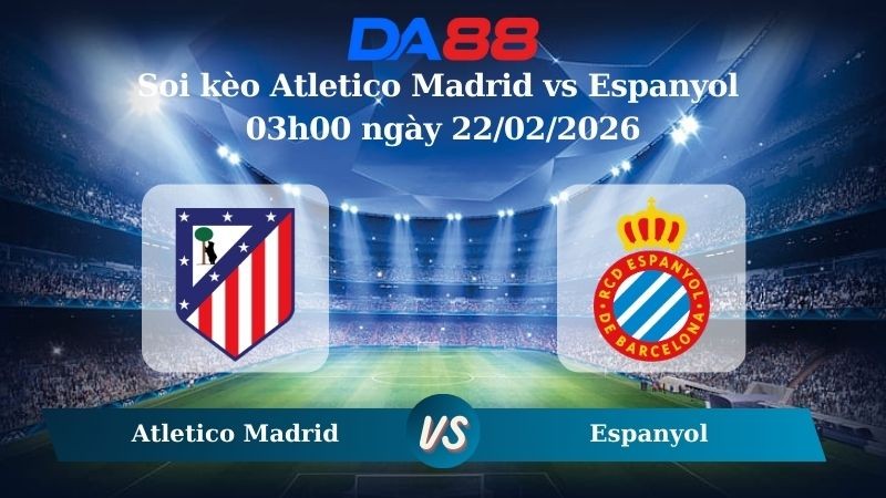 DA88 Nhận định soi kèo Atletico Madrid vs Espanyol 03h00 ngày 22/02/2026 – La Liga