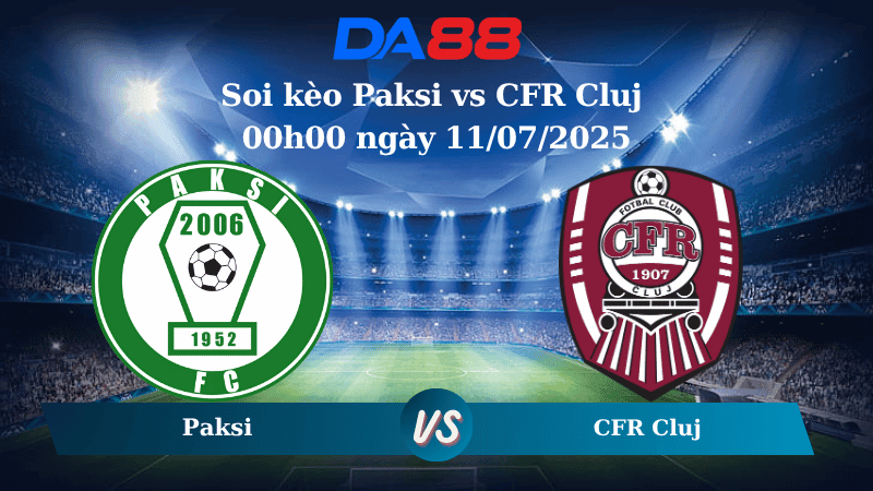 DA88 Nhận định soi kèo Paksi vs CFR Cluj 00h00 ngày 11/07/2025 - Vòng Loại Europa League