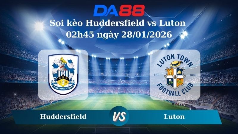 DA88 Nhận định soi kèo Huddersfield vs Luton 02h45 ngày 28/01/2026 – League One