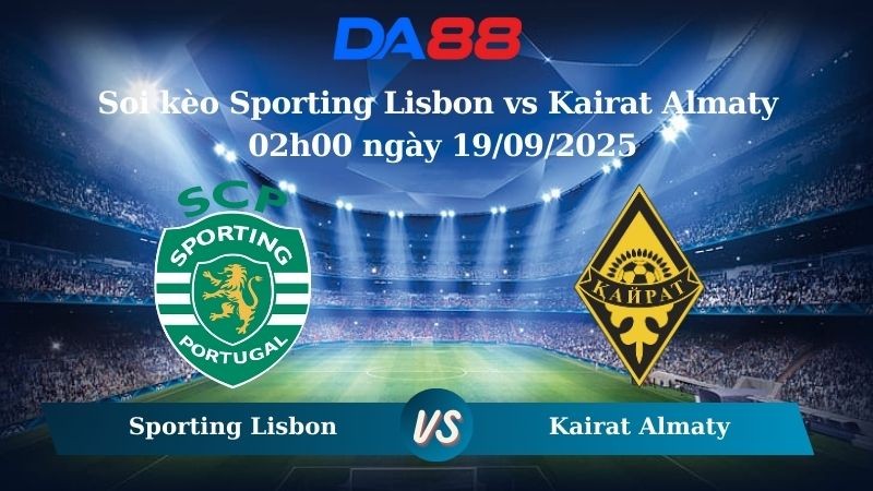 DA88 Nhận định soi kèo Sporting Lisbon vs Kairat Almaty 02h00 ngày 19/09/2025 - Champions League