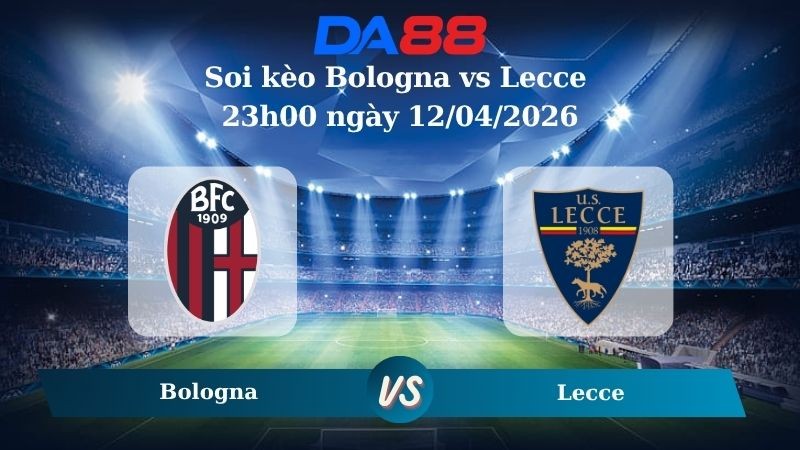 DA88 Nhận định soi kèo Bologna vs Lecce 23h00 ngày 12/04/2026 – Serie A