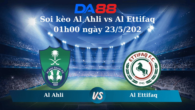 DA88 Nhận định soi kèo Al Ahli vs Al Ettifaq 01h00 ngày 23/5/2025 - Saudi Pro League