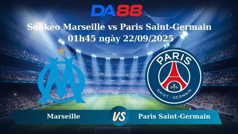 DA88 Nhận định soi kèo Marseille vs Paris Saint-Germain 01h45 ngày 22/09/2025 – Ligue 1