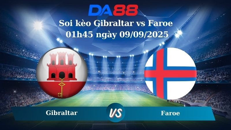 DA88 Nhận định soi kèo Gibraltar vs Faroe 01h45 ngày 09/09/2025 - Vòng loại World Cup 2025