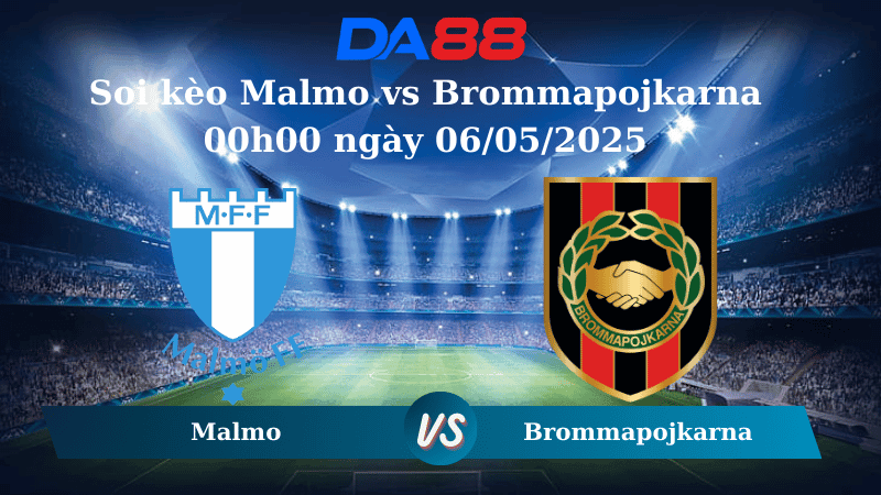 DA88 Nhận định soi kèo Malmo vs Brommapojkarna 00h00 ngày 06/05/2025 - VĐQG Thụy Điển