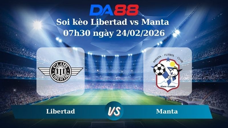 DA88 Nhận định soi kèo Libertad vs Manta 07h30 ngày 24/02/2026 – VĐQG Ecuador