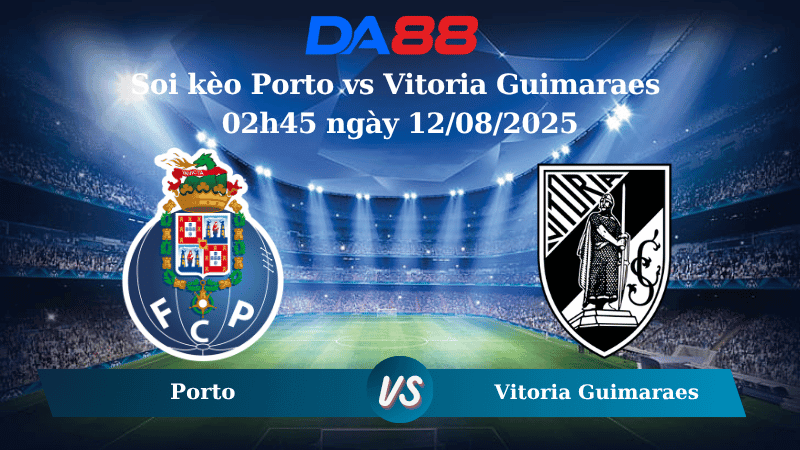 DA88 Nhận định soi kèo Porto vs Vitoria Guimaraes 02h45 ngày 12/08/2025 - VĐQG Bồ Đào Nha