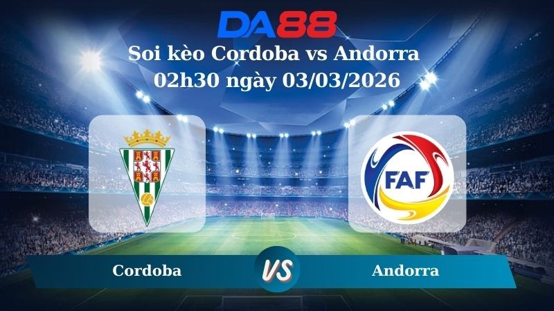 DA88 Nhận định soi kèo Cordoba vs Andorra 02h30 ngày 03/03/2026 – Hạng 2 Tây Ban Nha