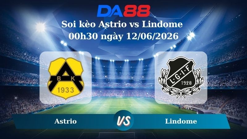 DA88 Nhận định soi kèo Astrio vs Lindome 00h30 ngày 12/06/2026 – Hạng 3 Áo Mellersta Thuỵ Điển