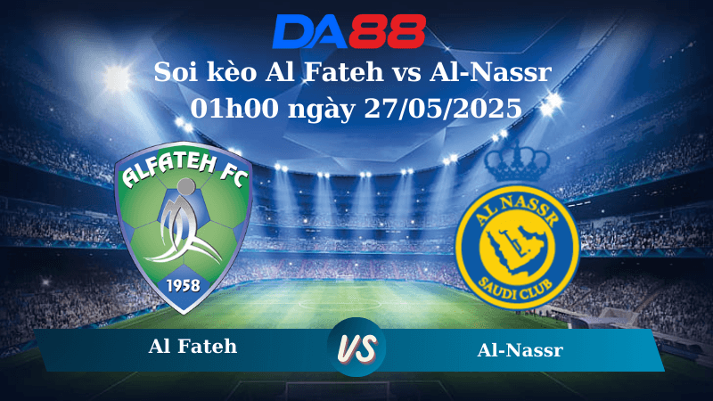 DA88 Nhận định soi kèo Al Fateh vs Al Nassr 01h00 ngày 27/5/2025 - Saudi Pro League