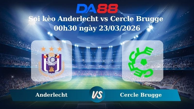DA88 Nhận định soi kèo Anderlecht vs Cercle Brugge 00h30 ngày 23/03/2026 – VĐQG Bỉ