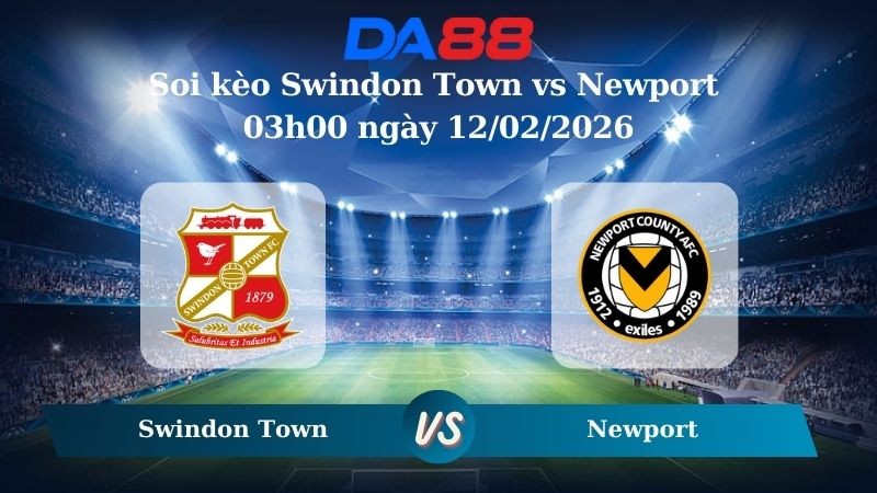 DA88 Nhận định soi kèo Swindon Town vs Newport 03h00 ngày 12/02/2026 – League Two