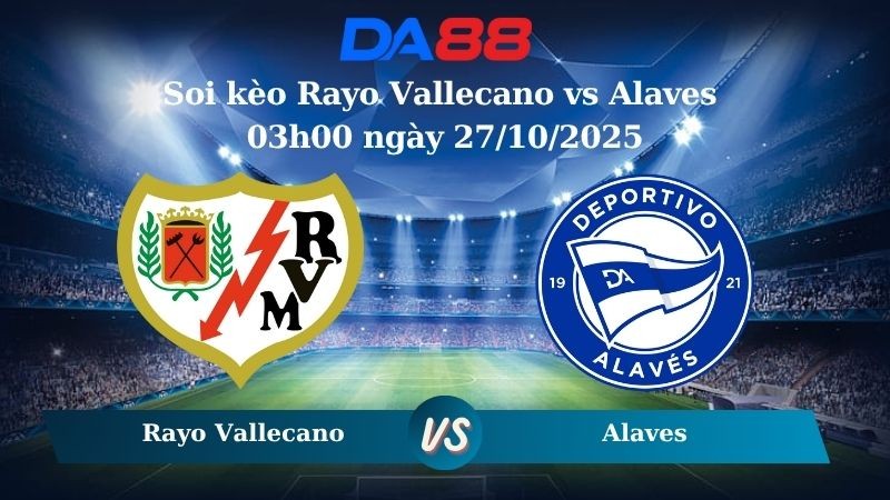 DA88 Nhận định soi kèo Rayo Vallecano vs Alaves 03h00 ngày 27/10/2025 - La Liga