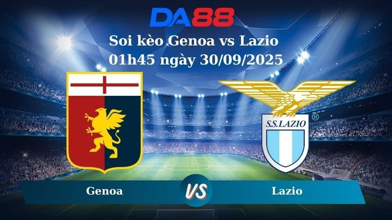 DA88 Nhận định soi kèo Genoa vs Lazio 01h45 ngày 30/09/2025 - Serie A