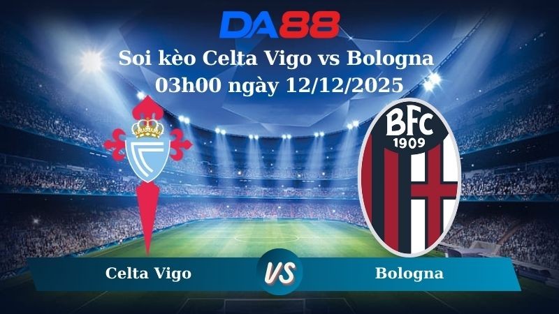 DA88 Nhận định soi kèo Celta Vigo vs Bologna 03h00 ngày 12/12/2025 – Europa League
