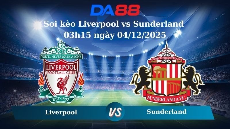 DA88 Nhận định soi kèo Liverpool vs Sunderland 03h15 ngày 04/12/2025 – Ngoại hạng Anh