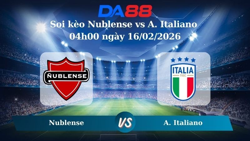 DA88 Nhận định soi kèo Nublense vs A. Italiano 04h00 ngày 16/02/2026 – VĐQG Chile