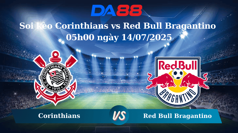 DA88 Nhận định soi kèo Corinthians vs Red Bull Bragantino 05h00 ngày 14/07/2025 – VĐQG Brazil