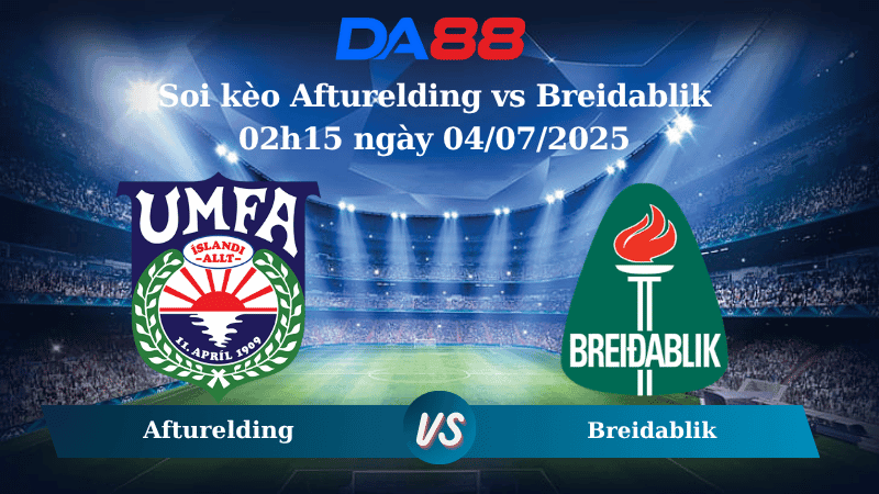 DA88 Nhận định soi kèo Afturelding vs Breidablik 02h15 ngày 04/07/2025 – VĐQ Iceland