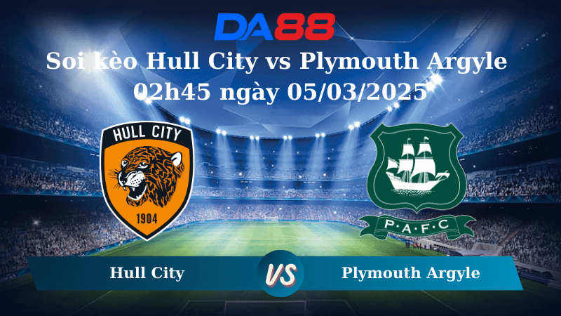 DA88 Nhận định soi kèo Hull City vs Plymouth Argyle 02h45 ngày 05/03/2025 – Hạng Nhất Anh