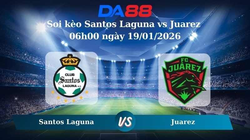 DA88 Nhận định soi kèo Santos Laguna vs Juarez 06h00 ngày 19/01/2026 – VĐQG Mexico