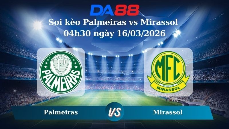 DA88 Nhận định soi kèo Palmeiras vs Mirassol 04h30 ngày 16/03/2026 – VĐQG Brazil