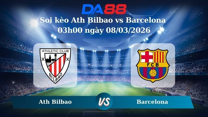 DA88 Nhận định soi kèo Ath Bilbao vs Barcelona 03h00 ngày 08/03/2026 – La Liga
