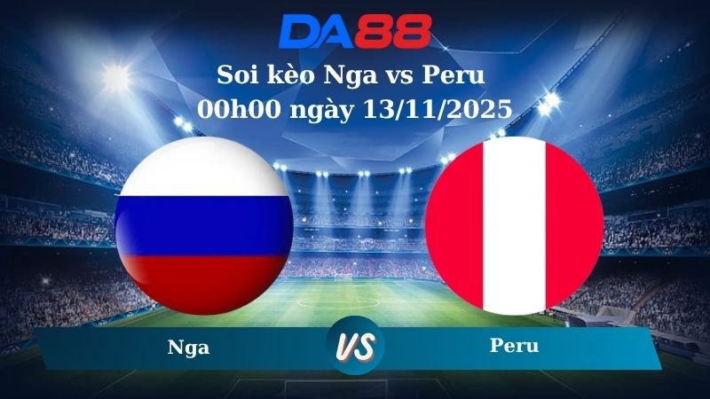 DA88 Nhận định soi kèo Nga vs Peru 00h00 ngày 13/11/2025 – Giao Hữu Quốc Tế