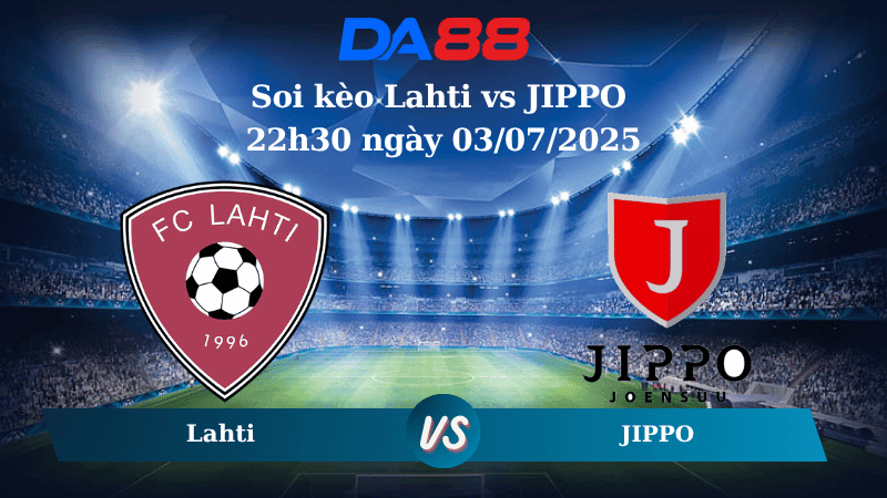 DA88 Nhận định soi kèo Lahti vs JIPPO 22h30 ngày 03/07/2025 - Hạng 2 Phần Lan