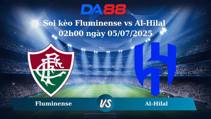 DA88 Nhận định soi kèo Fluminense vs Al-Hilal 02h00 ngày 05/07/2025 – FIFA Club World Cup