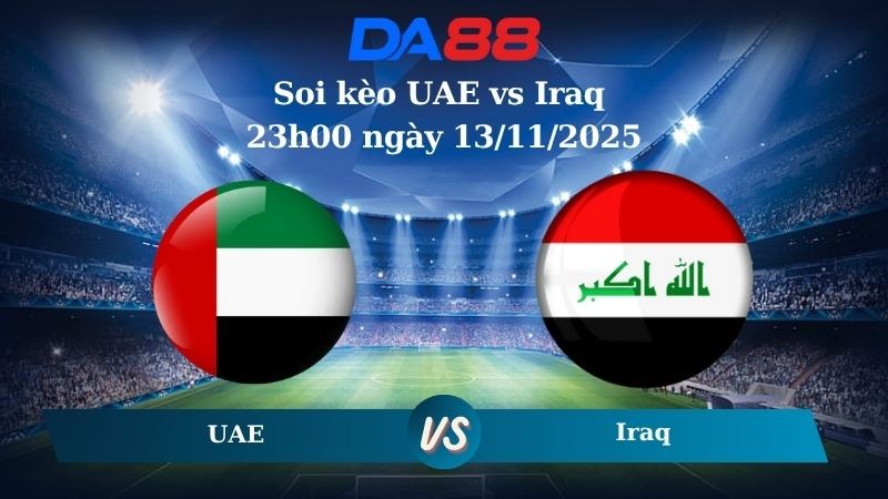 DA88 Nhận định soi kèo UAE vs Iraq 23h00 ngày 13/11/2025 – Vòng loại World Cup 2026
