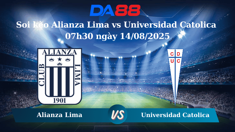 DA88 Nhận định soi kèo Alianza Lima vs Universidad Catolica 07h30 ngày 14/08/2025 - Copa Sudamericana