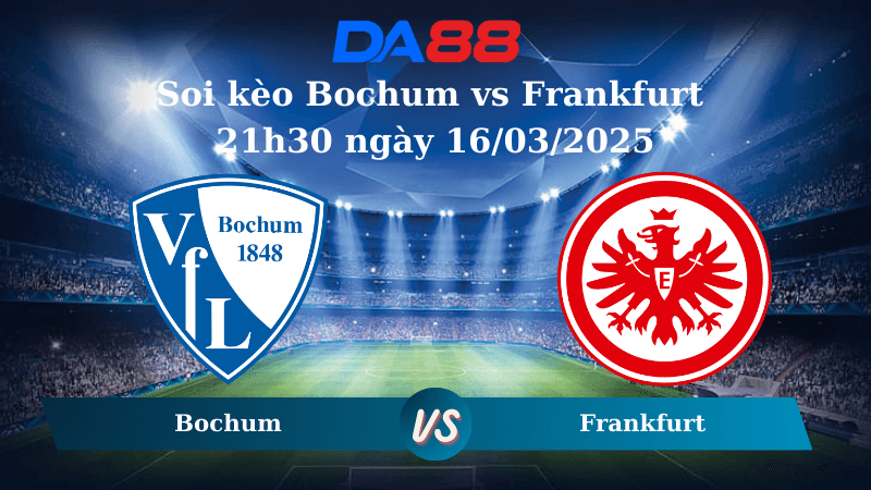 DA88 Nhận định soi kèo Bochum vs Frankfurt 21h30 ngày 16/03/2025 - Bundesliga