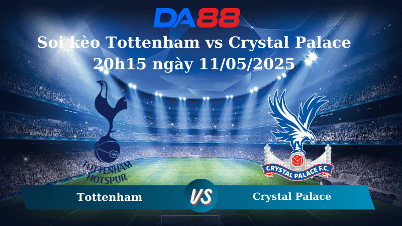 DA88 Nhận định soi kèo Tottenham vs Crystal Palace 20h15 ngày 11/05/2025  – Ngoại Hạng Anh