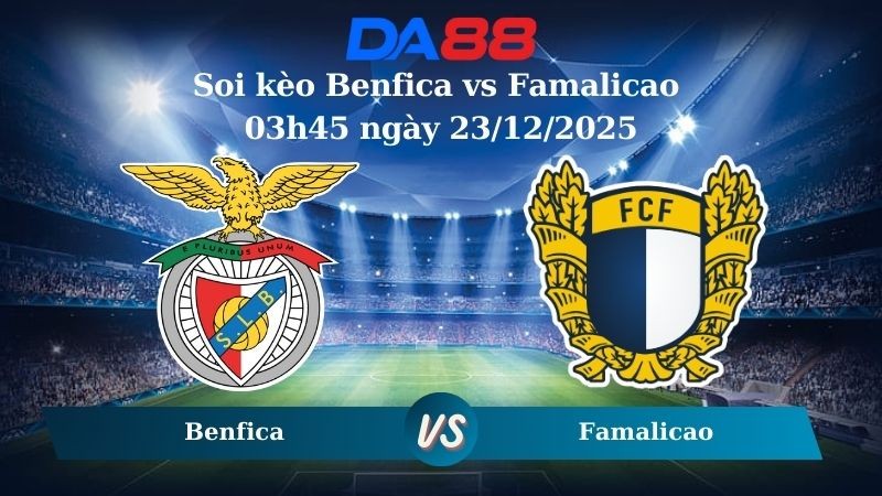 DA88 Nhận định soi kèo Benfica vs Famalicao 03h45 ngày 23/12/2025 – VĐQG Bồ Đào Nha
