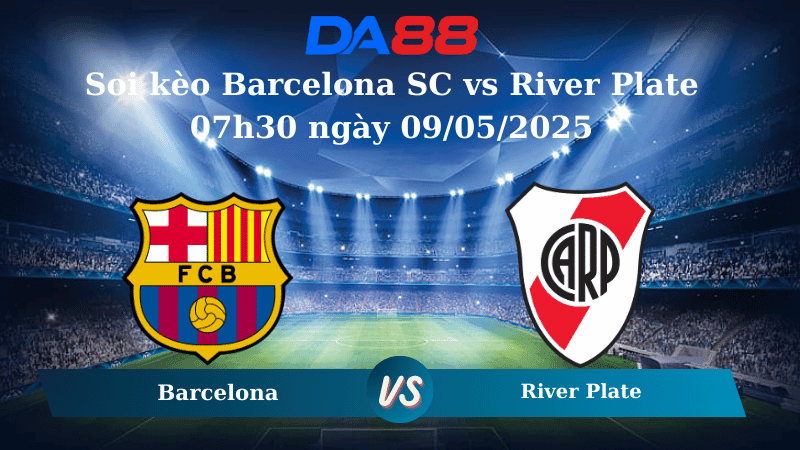 DA88 Nhận định soi kèo Barcelona SC vs River Plate 07h30 ngày 09/05/2025 - Copa Libertadores