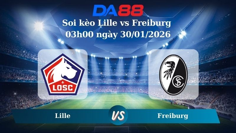 DA88 Nhận định soi kèo Lille vs Freiburg 03h00 ngày 30/01/2026 – Europa League