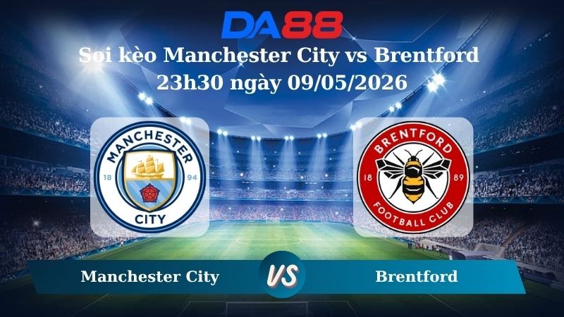DA88 Nhận định soi kèo Manchester City vs Brentford 23h30 ngày 09/05/2026 – Ngoại hạng Anh