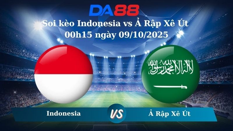 DA88 Nhận định soi kèo Indonesia vs Ả Rập Xê Út 00h15 ngày 09/10/2025 – Vòng loại World Cup 2026
