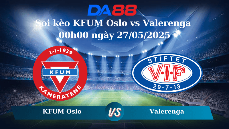 DA88 Nhận định soi kèo KFUM Oslo vs Valerenga 00h00 ngày 27/05/2025 – VĐQG Na Uy