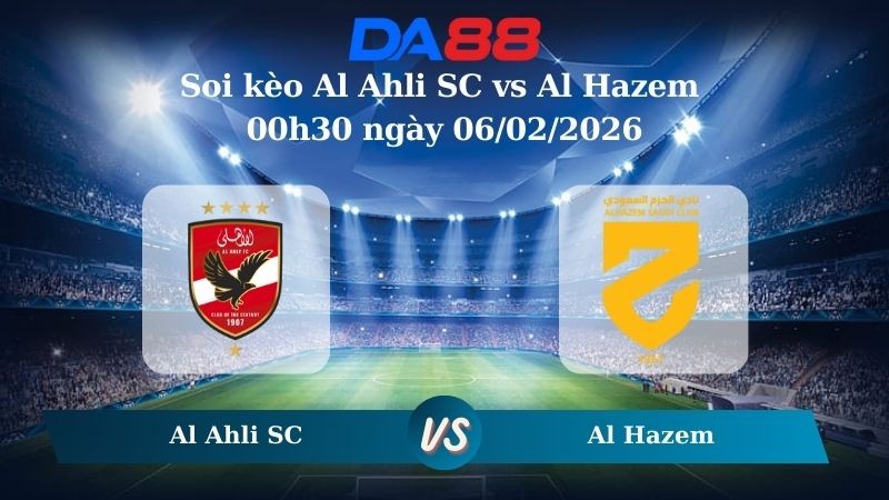 DA88 Nhận định soi kèo Al Ahli SC vs Al Hazem 00h30 ngày 06/02/2026 – Saudi Pro League