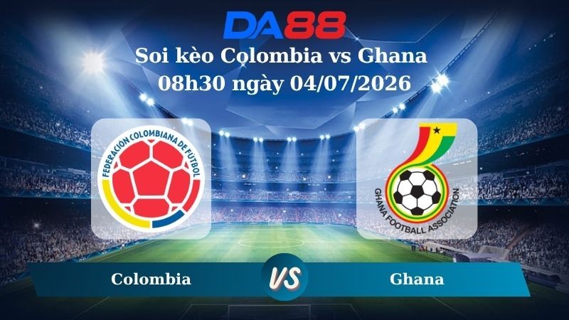 DA88 Nhận định soi kèo Colombia vs Ghana 08h30 ngày 04/07/2026 – World Cup 2026