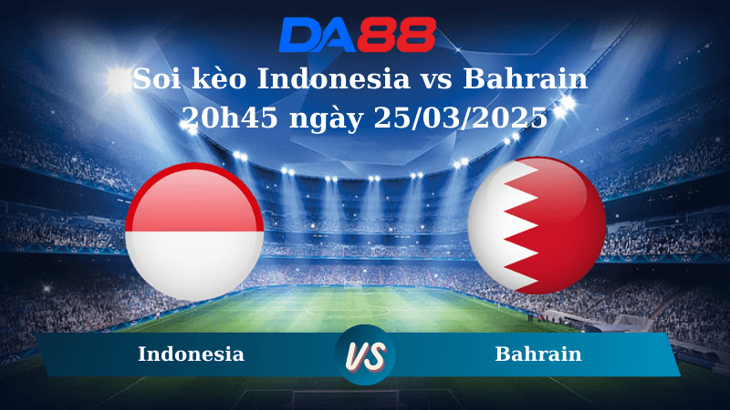 DA88 Nhận định soi kèo Indonesia vs Bahrain 20h45 ngày 25/03/2025 – Vòng loại World Cup 2026