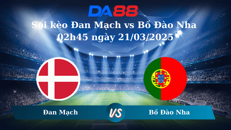 DA88 Nhận định soi kèo Đan Mạch vs Bồ Đào Nha 02h45 ngày 21/03/2025 – Nations League